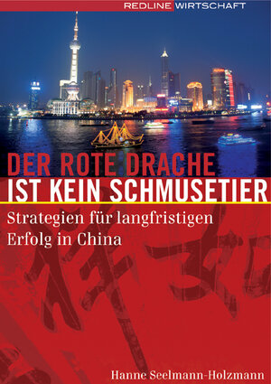 Der rote Drache ist kein Schmusetier: Strategien für langfristigen Erfolg in China