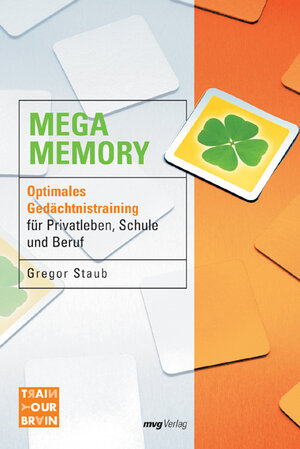 Mega Memory: Optimales Gedächtnistraining für Privatleben, Schule und Beruf