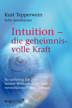 Buchcover Intuition - die geheimnisvolle Kraft | Kurt Tepperwein | EAN 9783636071774 | ISBN 3-636-07177-7 | ISBN 978-3-636-07177-4