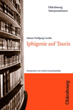 Buchcover Oldenbourg Interpretationen / Iphigenie auf Tauris | Johann Wolfgang Goethe | EAN 9783637886704 | ISBN 3-637-88670-7 | ISBN 978-3-637-88670-4