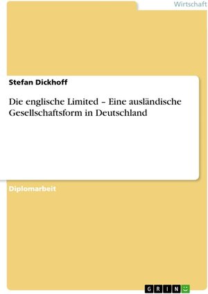 Buchcover Die englische Limited – Eine ausländische Gesellschaftsform in Deutschland | Stefan Dickhoff | EAN 9783638000116 | ISBN 3-638-00011-7 | ISBN 978-3-638-00011-6