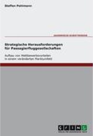 Buchcover Strategische Herausforderungen für Passagierfluggesellschaften - Aufbau von Wettbewerbsvorteilen in einem veränderten Ma | Steffen Pohlmann | EAN 9783638000123 | ISBN 3-638-00012-5 | ISBN 978-3-638-00012-3