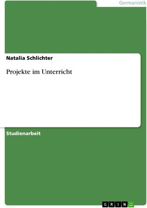Buchcover Projekte im Unterricht | Natalia Schlichter | EAN 9783638127745 | ISBN 3-638-12774-5 | ISBN 978-3-638-12774-5