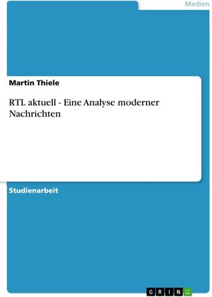 Buchcover RTL aktuell - Eine Analyse moderner Nachrichten | Martin Thiele | EAN 9783638520737 | ISBN 3-638-52073-0 | ISBN 978-3-638-52073-7