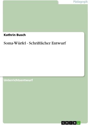 Buchcover Soma-Würfel - Schriftlicher Entwurf | Kathrin Busch | EAN 9783638533973 | ISBN 3-638-53397-2 | ISBN 978-3-638-53397-3