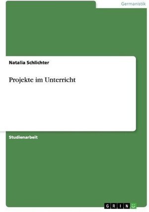 Buchcover Projekte im Unterricht. Natalia Schlichter | Natalia Schlichter | EAN 9783638770873 | ISBN 3-638-77087-7 | ISBN 978-3-638-77087-3