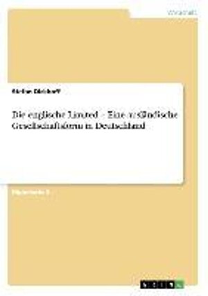 Buchcover Die englische Limited - Eine ausländische Gesellschaftsform in Deutschland. Stefan Dickhoff | Stefan Dickhoff | EAN 9783638910125 | ISBN 3-638-91012-1 | ISBN 978-3-638-91012-5