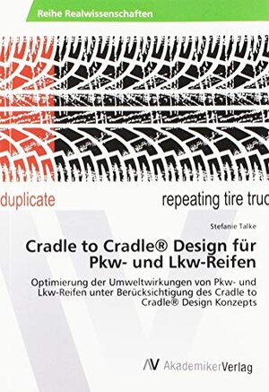 Buchcover Cradle to Cradle® Design für Pkw- und Lkw-Reifen: Optimierung der Umweltwirkungen von Pkw- und Lkw-Reifen unter Berücksi | Stefanie Talke | EAN 9783639888898 | ISBN 3-639-88889-8 | ISBN 978-3-639-88889-8