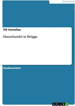 Buchcover Hansehandel in Brügge | Till Cornelius | EAN 9783640000609 | ISBN 3-640-00060-9 | ISBN 978-3-640-00060-9