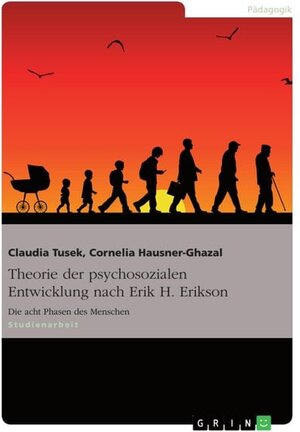 Buchcover Theorie der psychosozialen Entwicklung nach Erik H. Erikson | Claudia Tusek | EAN 9783640148486 | ISBN 3-640-14848-7 | ISBN 978-3-640-14848-6
