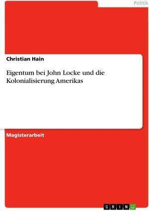 Buchcover Eigentum bei John Locke und die Kolonialisierung Amerikas | Christian Hain | EAN 9783640309344 | ISBN 3-640-30934-0 | ISBN 978-3-640-30934-4