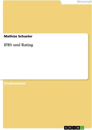 Buchcover IFRS und Rating | Mathias Schuster | EAN 9783640721078 | ISBN 3-640-72107-1 | ISBN 978-3-640-72107-8