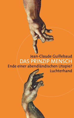 Buchcover Das Prinzip Mensch | Jean-Claude Guillebaud | EAN 9783641011604 | ISBN 3-641-01160-4 | ISBN 978-3-641-01160-4