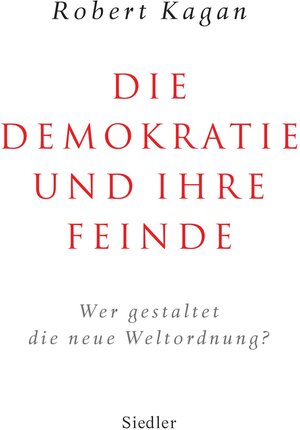 Buchcover Die Demokratie und ihre Feinde | Robert Kagan | EAN 9783641033712 | ISBN 3-641-03371-3 | ISBN 978-3-641-03371-2