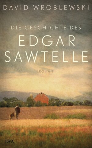 Buchcover Die Geschichte des Edgar Sawtelle | David Wroblewski | EAN 9783641037208 | ISBN 3-641-03720-4 | ISBN 978-3-641-03720-8