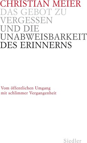 Buchcover Das Gebot zu vergessen und die Unabweisbarkeit des Erinnerns - | Christian Meier | EAN 9783641038960 | ISBN 3-641-03896-0 | ISBN 978-3-641-03896-0