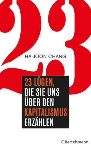 Buchcover 23 Lügen, die sie uns über den Kapitalismus erzählen | Ha-Joon Chang | EAN 9783641041403 | ISBN 3-641-04140-6 | ISBN 978-3-641-04140-3