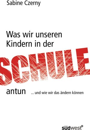 Buchcover Was wir unseren Kindern in der Schule antun | Sabine Czerny | EAN 9783641041427 | ISBN 3-641-04142-2 | ISBN 978-3-641-04142-7