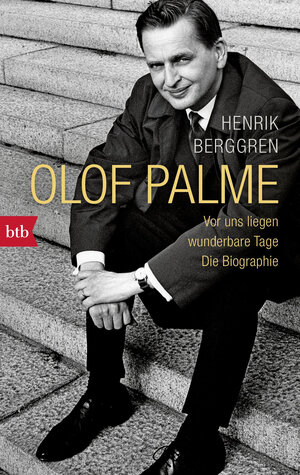 Buchcover Olof Palme - Vor uns liegen wunderbare Tage | Henrik Berggren | EAN 9783641045005 | ISBN 3-641-04500-2 | ISBN 978-3-641-04500-5