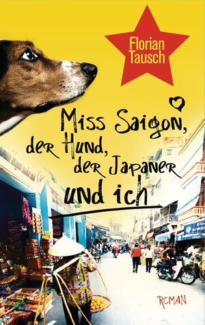 Buchcover Miss Saigon, der Hund, der Japaner und ich | Florian Tausch | EAN 9783641046910 | ISBN 3-641-04691-2 | ISBN 978-3-641-04691-0