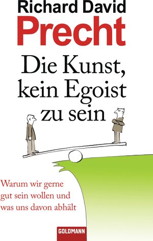 Buchcover Die Kunst, kein Egoist zu sein | Richard David Precht | EAN 9783641049355 | ISBN 3-641-04935-0 | ISBN 978-3-641-04935-5