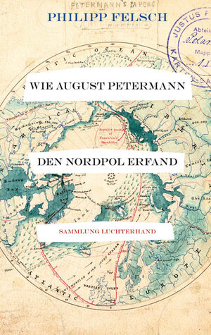 Buchcover Wie August Petermann den Nordpol erfand | Philipp Felsch | EAN 9783641050047 | ISBN 3-641-05004-9 | ISBN 978-3-641-05004-7