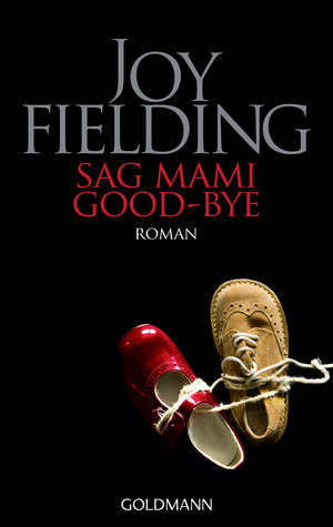 Buchcover Sag Mami Good bye | Joy Fielding | EAN 9783641054137 | ISBN 3-641-05413-3 | ISBN 978-3-641-05413-7
