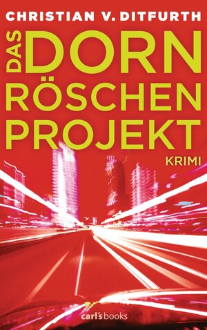 Buchcover Das Dornröschen-Projekt | Christian v. Ditfurth | EAN 9783641062729 | ISBN 3-641-06272-1 | ISBN 978-3-641-06272-9