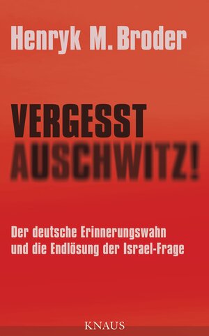 Buchcover Vergesst Auschwitz! | Henryk M. Broder | EAN 9783641068165 | ISBN 3-641-06816-9 | ISBN 978-3-641-06816-5