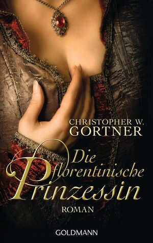 Buchcover Die florentinische Prinzessin | Christopher W. Gortner | EAN 9783641071417 | ISBN 3-641-07141-0 | ISBN 978-3-641-07141-7
