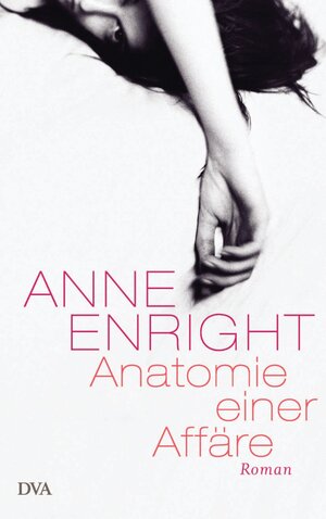 Buchcover Anatomie einer Affäre | Anne Enright | EAN 9783641072643 | ISBN 3-641-07264-6 | ISBN 978-3-641-07264-3