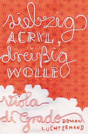Buchcover Siebzig Acryl, dreißig Wolle | Viola Di Grado | EAN 9783641075248 | ISBN 3-641-07524-6 | ISBN 978-3-641-07524-8