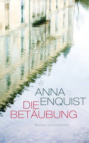 Buchcover Die Betäubung | Anna Enquist | EAN 9783641085636 | ISBN 3-641-08563-2 | ISBN 978-3-641-08563-6