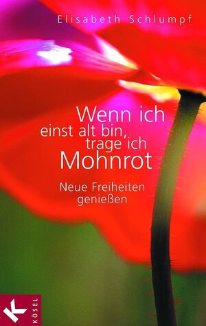 Buchcover Wenn ich einst alt bin, trage ich Mohnrot | Elisabeth Schlumpf | EAN 9783641095505 | ISBN 3-641-09550-6 | ISBN 978-3-641-09550-5