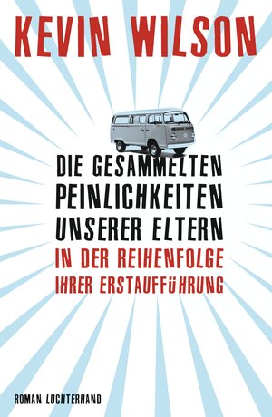 Buchcover Die gesammelten Peinlichkeiten unserer Eltern in der Reihenfolge ihrer Erstaufführung | Kevin Wilson | EAN 9783641097400 | ISBN 3-641-09740-1 | ISBN 978-3-641-09740-0