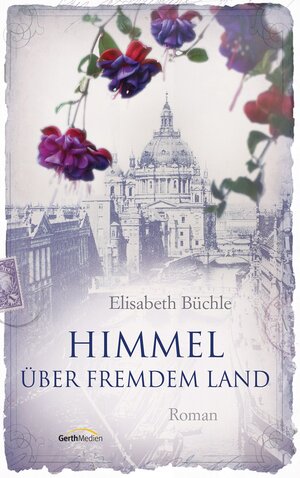 Buchcover Himmel über fremdem Land | Elisabeth Büchle | EAN 9783641105679 | ISBN 3-641-10567-6 | ISBN 978-3-641-10567-9