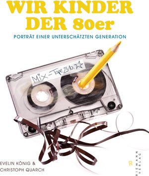 Buchcover Wir Kinder der 80er | Christoph Quarch | EAN 9783641106812 | ISBN 3-641-10681-8 | ISBN 978-3-641-10681-2