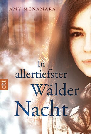Buchcover In allertiefster Wälder Nacht | Amy McNamara | EAN 9783641107246 | ISBN 3-641-10724-5 | ISBN 978-3-641-10724-6