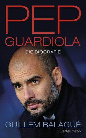 Buchcover Pep Guardiola | Guillem Balagué | EAN 9783641109202 | ISBN 3-641-10920-5 | ISBN 978-3-641-10920-2