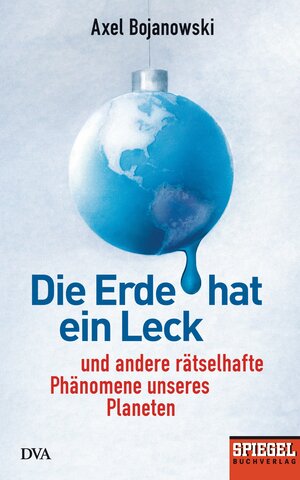 Buchcover Die Erde hat ein Leck | Axel Bojanowski | EAN 9783641117955 | ISBN 3-641-11795-X | ISBN 978-3-641-11795-5