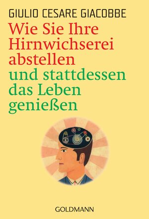 Buchcover Wie Sie Ihre Hirnwichserei abstellen und stattdessen das Leben genießen | Giulio Cesare Giacobbe | EAN 9783641119195 | ISBN 3-641-11919-7 | ISBN 978-3-641-11919-5