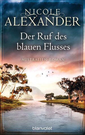 Buchcover Der Ruf des blauen Flusses | Nicole Alexander | EAN 9783641123406 | ISBN 3-641-12340-2 | ISBN 978-3-641-12340-6