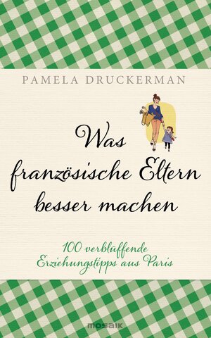 Buchcover Was französische Eltern besser machen | Pamela Druckerman | EAN 9783641123659 | ISBN 3-641-12365-8 | ISBN 978-3-641-12365-9