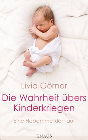 Buchcover Die Wahrheit übers Kinderkriegen | Livia Clauss-Görner | EAN 9783641123963 | ISBN 3-641-12396-8 | ISBN 978-3-641-12396-3
