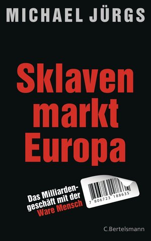 Buchcover Sklavenmarkt Europa | Michael Jürgs | EAN 9783641124366 | ISBN 3-641-12436-0 | ISBN 978-3-641-12436-6