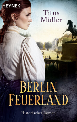 Buchcover Berlin Feuerland | Titus Müller | EAN 9783641125110 | ISBN 3-641-12511-1 | ISBN 978-3-641-12511-0