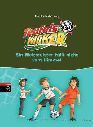 Buchcover Die Teufelskicker - Ein Weltmeister fällt nicht vom Himmel | Frauke Nahrgang | EAN 9783641125141 | ISBN 3-641-12514-6 | ISBN 978-3-641-12514-1