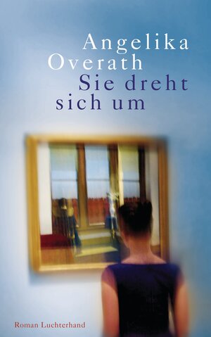 Buchcover Sie dreht sich um | Angelika Overath | EAN 9783641125257 | ISBN 3-641-12525-1 | ISBN 978-3-641-12525-7