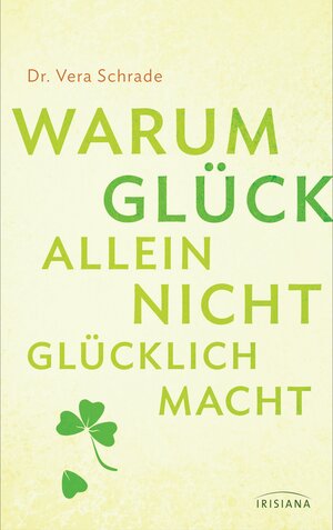 Buchcover Warum Glück allein nicht glücklich macht | Vera Schrade | EAN 9783641125776 | ISBN 3-641-12577-4 | ISBN 978-3-641-12577-6