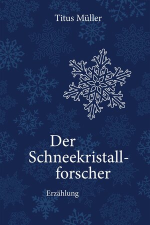 Buchcover Der Schneekristallforscher | Titus Müller | EAN 9783641127121 | ISBN 3-641-12712-2 | ISBN 978-3-641-12712-1